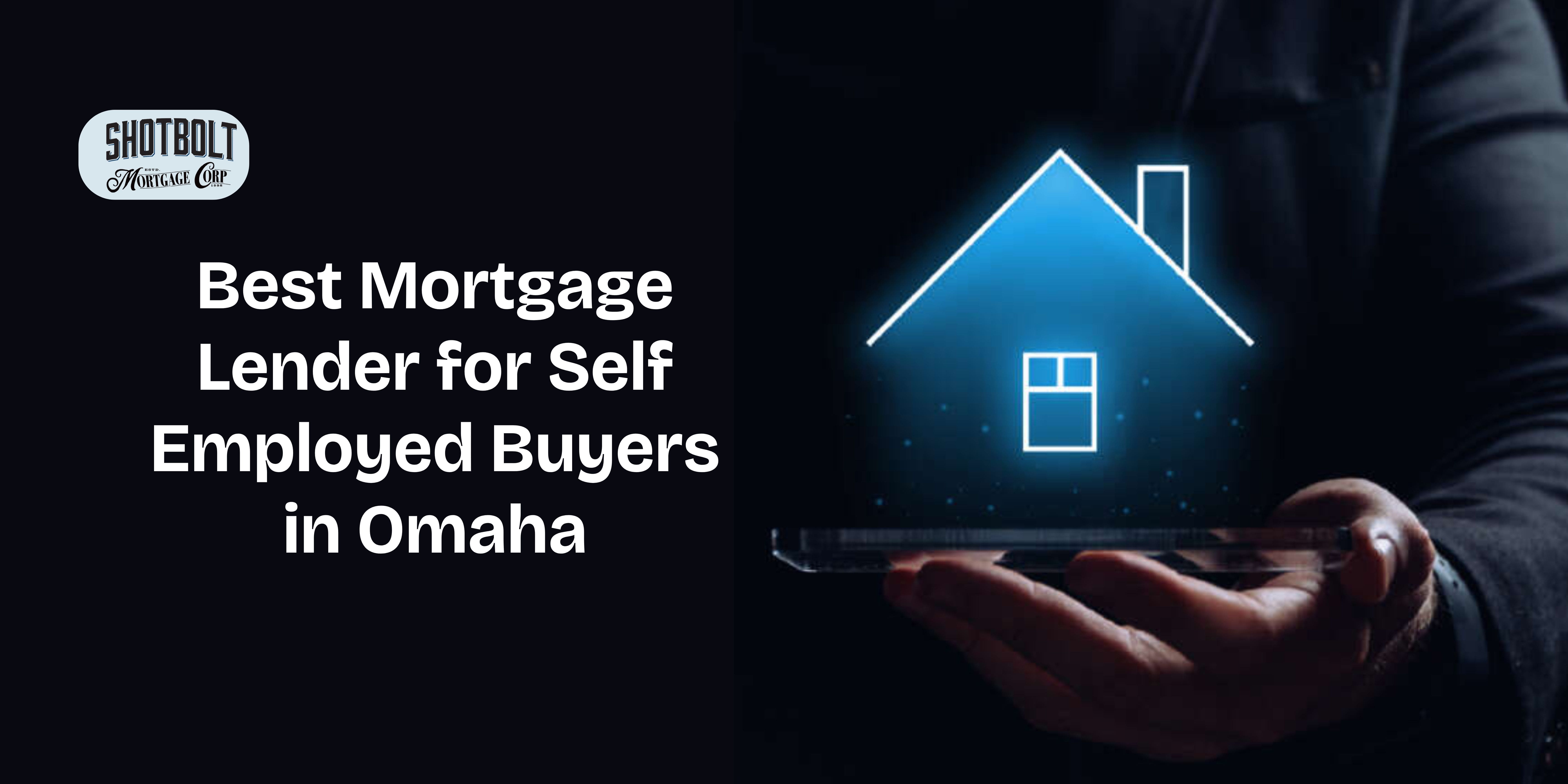 Best Mortgage Lender for Self Employed Buyers in Omaha
